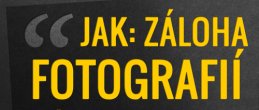 JAK ZÁLOHOVAT fotografie na pevné disky